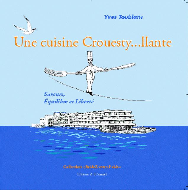 'Une cuisine Crouesty…llante' : 23 € en librairie (Éditions AB Conseil, Collection Bridez votre poids).