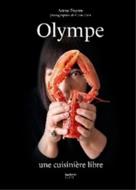 « Olympe. Une cuisinière libre » par Anne Etorre, photographies de Claire Curt. Hachette Cuisine, 316 pages, 35 €.