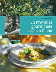 La Provence gourmande de Jean Giono par Sylvie Giono, aux Editions Belin. Prix : 29,90 euros.