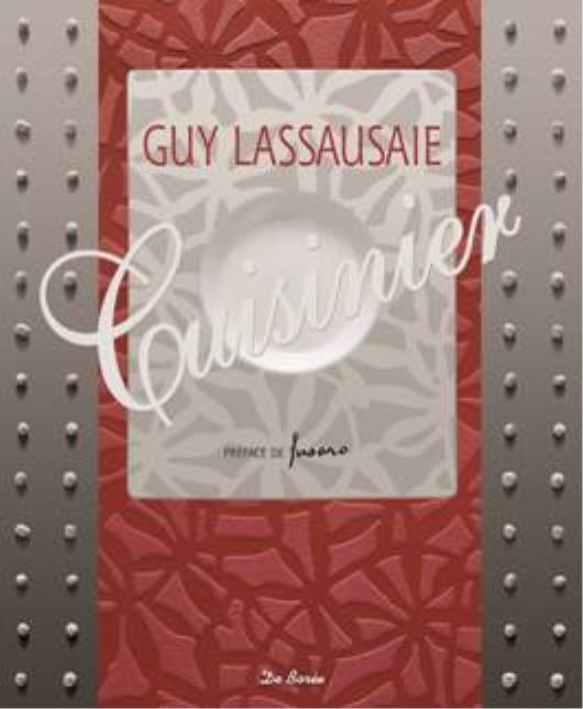 Guy Lassausaie cuisinier Prix : 26,90 euros. Editions De Borée.