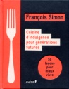 A lire : Cuisine d'indulgence pour générations futures de François Simon