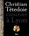 À lire : Christian Têtedoie, cuisinier à Lyon