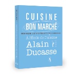 A lire : Cuisine bon marché - Recettes de Chef à l'Ecole de Cuisine Alain Ducasse