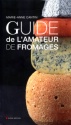 A lire : Guide de l'amateur de fromages de Marie-Anne Cantin